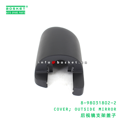 8-98031802-2 COVER; OUTSIDE MIRROR suitable for ISUZU VC46 4HK1 6UZ1 8980318022