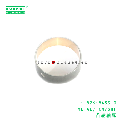 1-87618453-0 METAL; CM/SHF suitable for ISUZU 4BG1 6BG1 1876184530